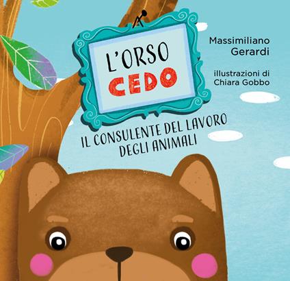 L'Orso Cedo. Il consulente del lavoro degli animali. Ediz. illustrata - Massimiliano Gerardi - copertina