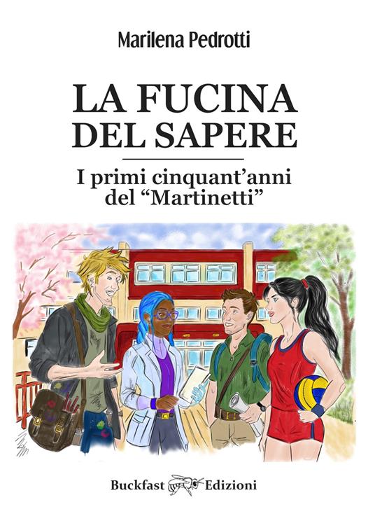La fucina del sapere. I primi cinquant'anni del Martinetti. Ediz. integrale - Marilena Pedrotti - copertina