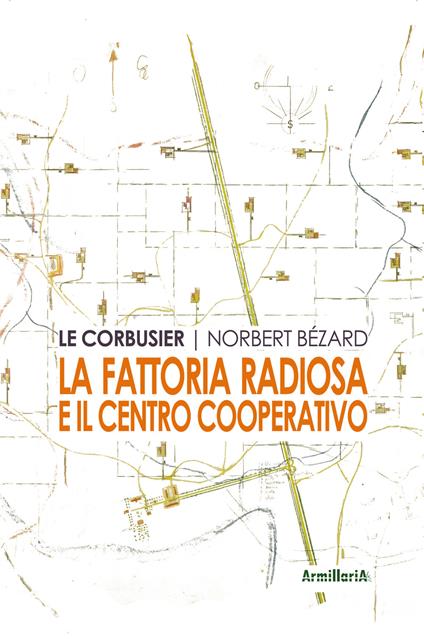 La fattoria radiosa e il centro cooperativo - Le Corbusier,Norbert Bézard - copertina