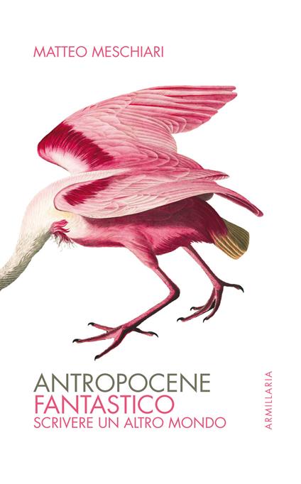 Antropocene fantastico. Scrivere un altro mondo - Matteo Meschiari - copertina