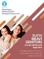 Tutti bravi genitori (con gli adolescenti degli altri). Consigli, pensieri e risate su tutto quello che di solito gli adulti non dicono
