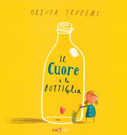 Il cuore e la bottiglia. Ediz. a colori - Oliver Jeffers - copertina