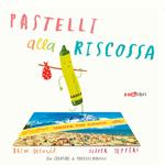 Pastelli alla riscossa. Ediz. a colori