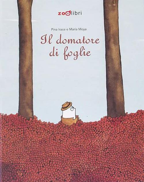 Il domatore di foglie. Ediz. a colori - Pina Irace - copertina