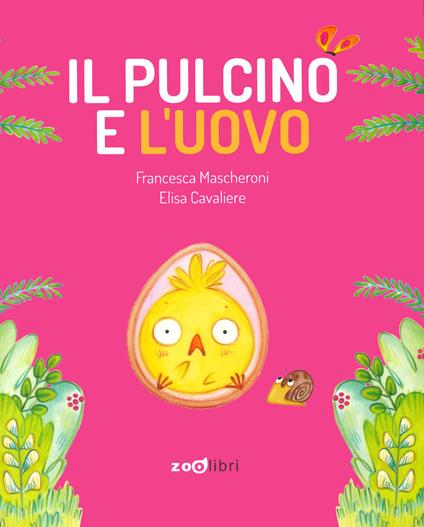 Il pulcino e l'uovo. Ediz. a colori - Francesca Mascheroni,Elisa Cavaliere - copertina