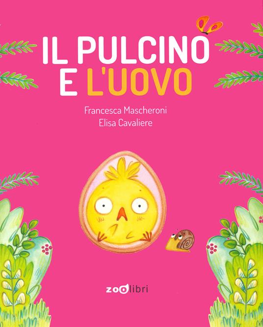 Il pulcino e l'uovo. Ediz. a colori - Francesca Mascheroni,Elisa Cavaliere - copertina