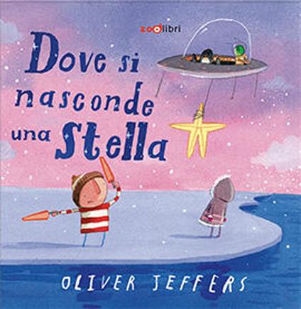 Dove si nasconde una stella. Ediz. a colori - Oliver Jeffers - copertina