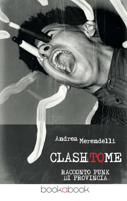 Clash to me. Racconto punk di provincia - Andrea Merendelli - copertina