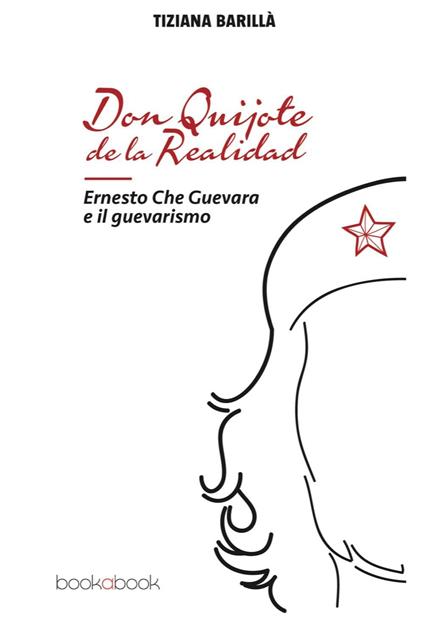 Don Quijote de la realidad. Ernesto Che Guevara e il guevarismo - Tiziana Barillà - copertina
