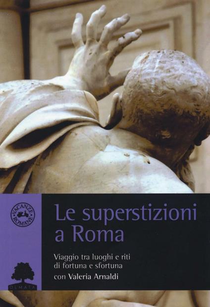 Le superstizioni a Roma. Viaggio tra riti e luoghi di fortuna e sfortuna - Valeria Arnaldi - copertina