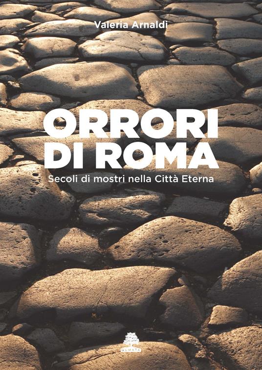 Orrori di Roma. Secoli di mostri nella città eterna - Valeria Arnaldi - copertina