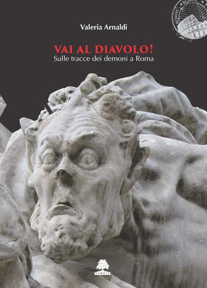 Vai al diavolo! Sulle tracce dei demoni a Roma - Valeria Arnaldi - copertina