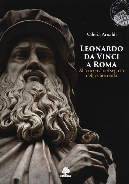 Leonardo da Vinci a Roma. Alla ricerca del segreto della Gioconda - Valeria Arnaldi - copertina