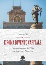 E Roma diventò Capitale. La trasformazione dell’Urbe tra Ottocento e Novecento