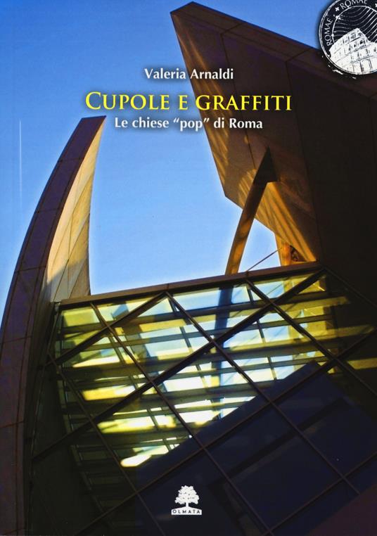 Cupole e graffiti. Le chiese «pop» di Roma - Valeria Arnaldi - copertina