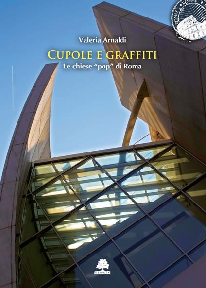 Cupole e graffiti. Le chiese «pop» di Roma - Valeria Arnaldi - ebook