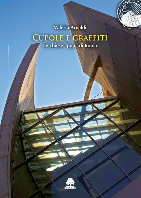 Cupole e graffiti. Le chiese «pop» di Roma - Valeria Arnaldi - ebook
