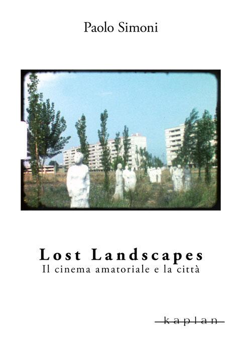 Lost landscapes. Il cinema amatoriale e la città - Paolo Simoni - copertina