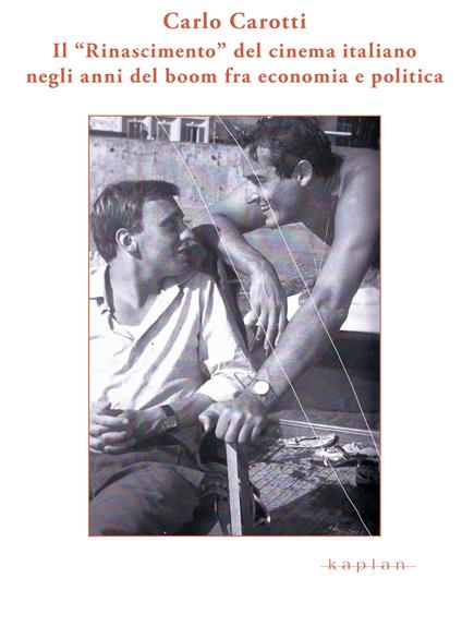 Il «Rinascimento» del cinema italiano negli anni del boom fra economia e politica - Carlo Carotti - copertina