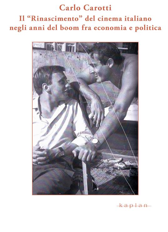 Il «Rinascimento» del cinema italiano negli anni del boom fra economia e politica - Carlo Carotti - copertina