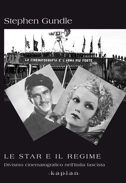 Le star e il regime. Divismo cinematografico nell’Italia fascista - Stephen Gundle - copertina