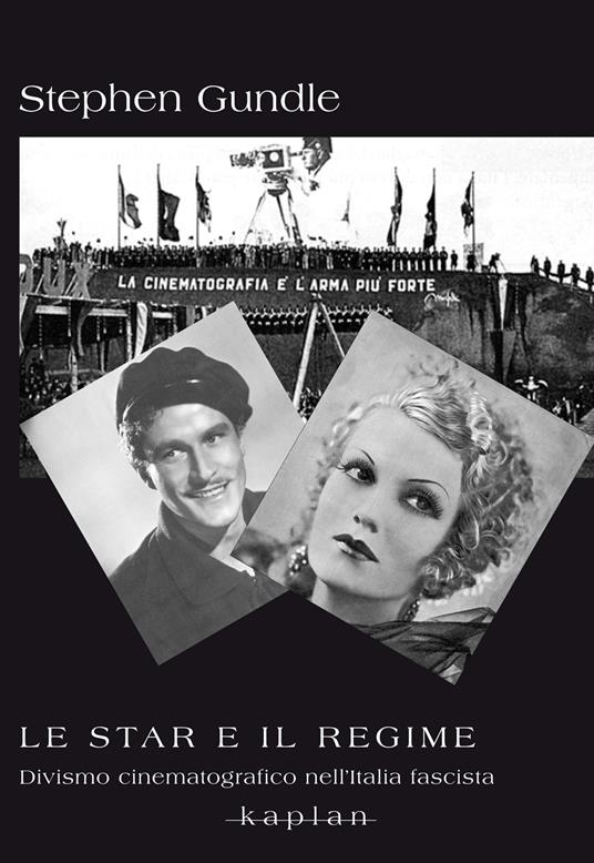 Le star e il regime. Divismo cinematografico nell’Italia fascista - Stephen Gundle - copertina