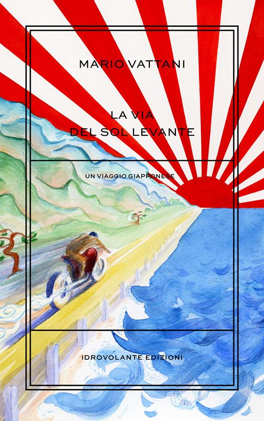 La via del Sol Levante. Un viaggio giapponese - Mario Vattani - copertina