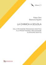 La chimica a scuola. Dalla riflessione pedagogico-didattica alla progettazione e realizzazione di percorsi didattici