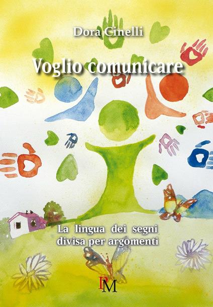 Voglio comunicare. La lingua dei segni divisa per argomenti. Ediz. illustrata - Dora Cinelli - copertina