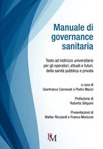 Manuale di governance sanitaria. Testo ad indirizzo universitario per gli operatori, attuali e futuri, della sanità pubblica e privata. Ediz. integrale