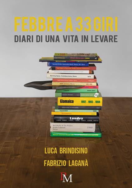 Febbre a 33 giri. Diari di una vita in levare - Luca Brindisino,Fabrizio Laganà - copertina