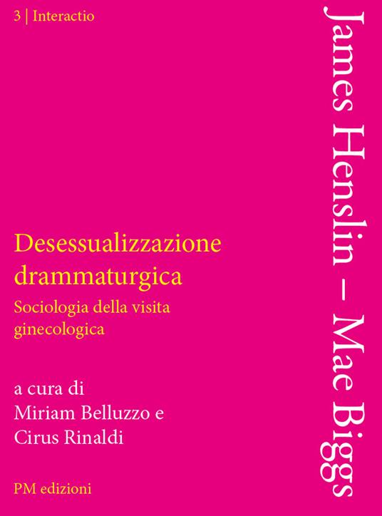 Desessualizzazione drammaturgica. Sociologia della visita ginecologica - James M. Henslin,Mae Biggs - copertina