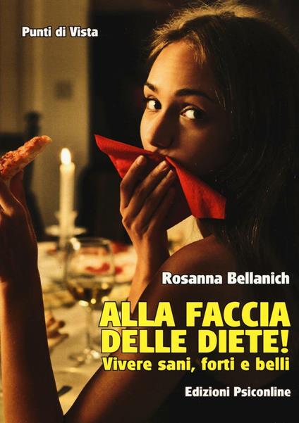 Alla faccia delle diete! Vivere sani, forti e belli - Rosanna Bellanich - copertina