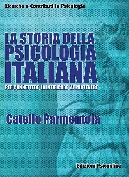 La storia della psicologia italiana. Per connettere, identificare, appartenere - Catello Parmentola - copertina