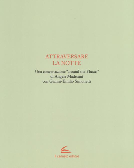 Attraversare la notte. Ediz. illustrata - Gianni-Emilio Simonetti,Angela Madesani - copertina