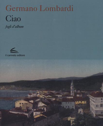 Ciao. Fogli d'album. Ediz. a colori - Germano Lombardi - copertina