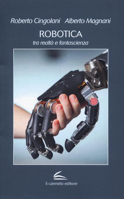 Robotica: tra realtà e fantascienza - Roberto Cingolani,Alberto Magnani - copertina