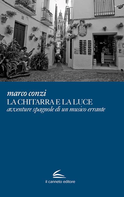 La chitarra e la luce avventure spagnole di un musico errante - Marco Conzi - copertina