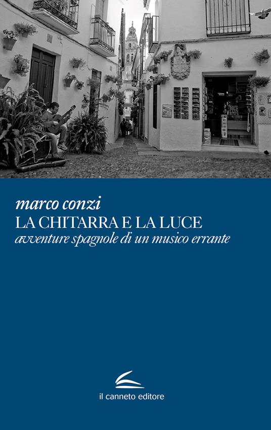 La chitarra e la luce avventure spagnole di un musico errante - Marco Conzi - copertina