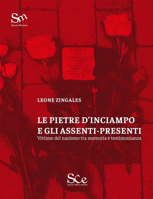 Le pietre d'inciampo e gli assenti presenti. Vittime del nazismo tra memoria e testimonianza - Leone Zingales - copertina