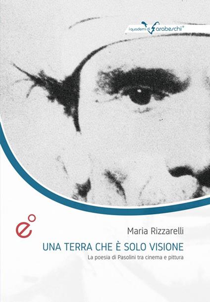 Una terra che è solo visione. La poesia di Pasolini tra cinema e pittura - Maria Rizzarelli - copertina