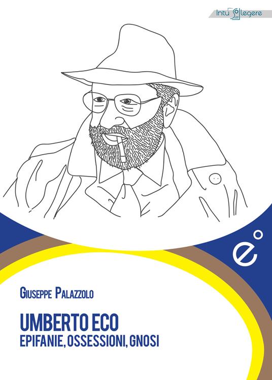 Umberto Eco. Epifanie, ossessioni, gnosi - Giuseppe Palazzolo - copertina