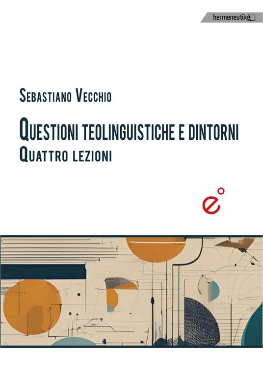 Questioni teolinguistiche e dintorni. Quattro lezioni - Sebastiano Vecchio - copertina