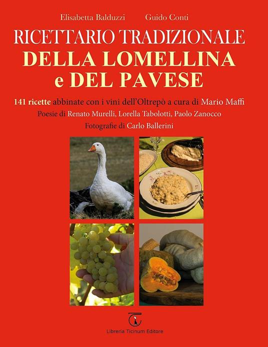 Ricettario tradizionale della Lomellina e del pavese. 141 ricette abbinate con i vini dell'Oltrepò - Elisabetta Balduzzi,Guido Conti - copertina