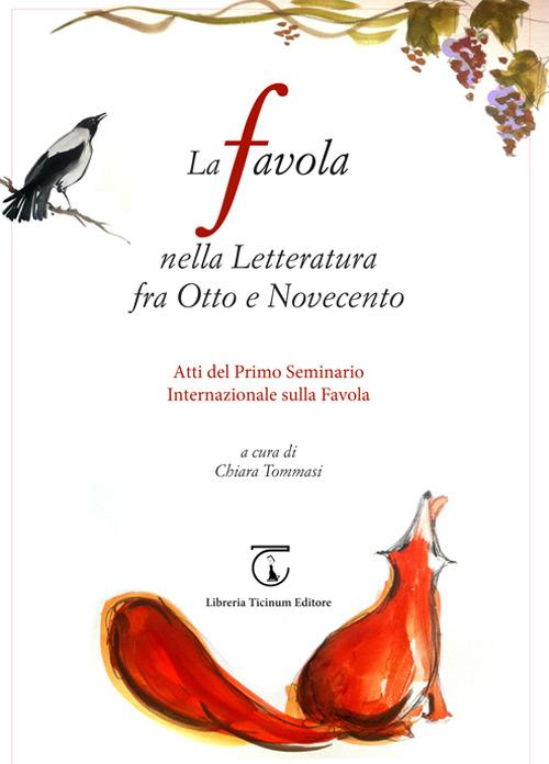 La favola nella letteratura fra Otto e Novecento. Atti del 1° Seminario internazionale sulla favola (Seravezza, 2 settembre 2014). Ediz. bilingue - copertina