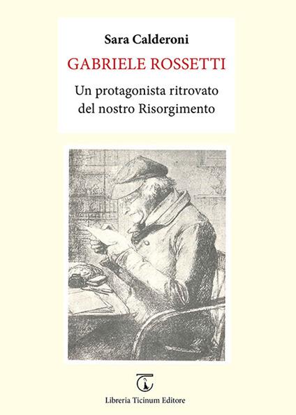 Gabriele Rossetti. Un protagonista ritrovato del nostro Risorgimento - Sara Calderoni - copertina