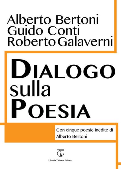 Dialogo sulla poesia. Con cinque poesie inedite di Alberto Bertoni - Alberto Bertoni,Guido Conti,Roberto Galaverni - copertina