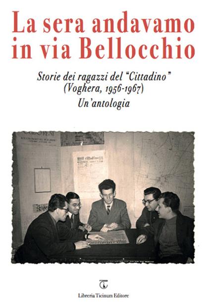 La sera andavamo in via Bellocchio. Storie dei ragazzi del «Cittadino» (Voghera, 1956-1967). Un'antologia - copertina
