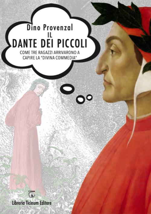 Il Dante dei piccoli. Come tre ragazzi arrivarono a capire la «Divina commedia» - Dino Provenzal - copertina