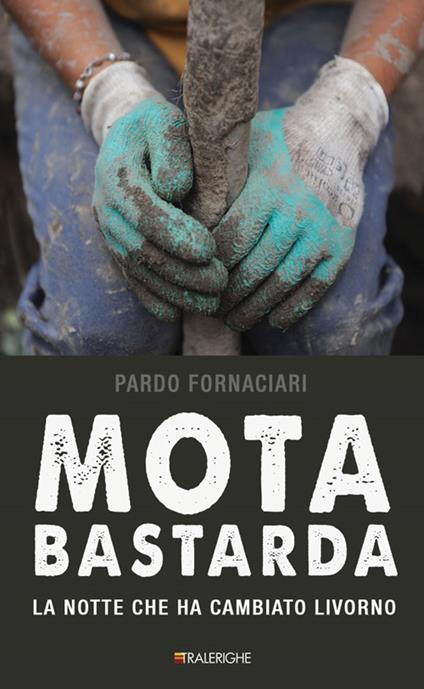 Mota bastarda. La notte che ha cambiato Livorno - Pardo Fornaciari - copertina